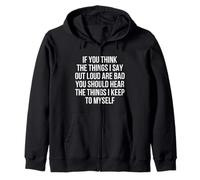If You Think The Things I Say Out Loud Are Bad Funny Zip Hoodie