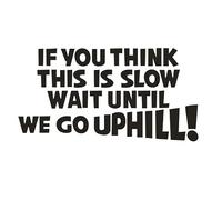 If You Think This is Slow Wait Till we go Uphill !- Die Cut Vinyl Decal for Cars, Trucks, Motorcycles, Vans, Laptops, ToolBoxes (Sky Blue, 5x5)
