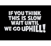 If You Think This is Slow Wait Till we go Uphill !- Die Cut Vinyl Decal for Cars, Trucks, Motorcycles, Vans, Laptops, ToolBoxes (Blue Chrome, 5x5)