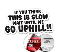 IF You Think This is Slow Wait Until WE GO Uphill Sticker Decal Funny Car Bumper Stickers (18 x 9cm) Van Caravan Camper Bumper Decal