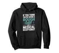 If You Think You’re Having A Rough Day Medical Receptionist Pullover Hoodie