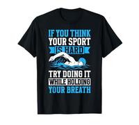 If You Think Your Sport Is Hard Try Doing It Holding Breath T-Shirt