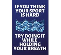 If You Think Your Sport is Hard Try Doing It While Holding Your Breath: Lined Journal Notebook for Swimmers, Swim Team, People Who Love Swimming