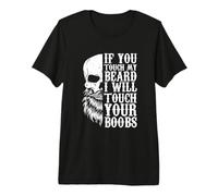 If You Touch My Beard I Will Touch Your Boobs Premium T-Shirt