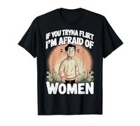 If You Tryna Flirt I'm Afraid of Women Cool Dating Humor T-Shirt