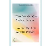 If You’ve Met One Autistic Person… (Embrace Neurodiversity and Thrive)