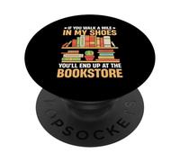 If You Walk A Mile In My Shoes You'll End Up At The Bookstor PopSockets Adhesive PopGrip