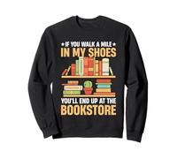 If You Walk A Mile In My Shoes You'll End Up At The Bookstor Sweatshirt
