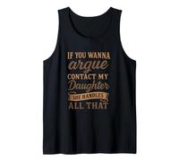 If You Wanna Argue Contact My Daughter She Handles All Tank Top