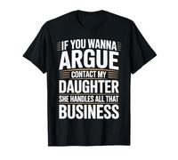 if You Wanna Argue Contact My Daughter she Handles All That T-Shirt