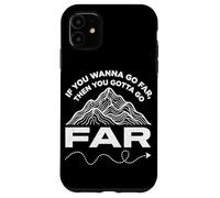 If You Wanna Go Far Then You Gotta Go Far Hiking Mountain Case for iPhone 11