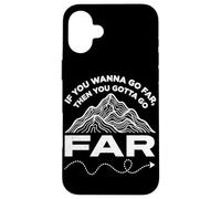 If You Wanna Go Far Then You Gotta Go Far Hiking Mountain Case for iPhone 16 Plus