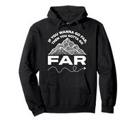 If You Wanna Go Far Then You Gotta Go Far Hiking Mountain Pullover Hoodie