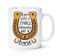If You Want A Stable Relationship Get A Horse 10oz Mug Cup