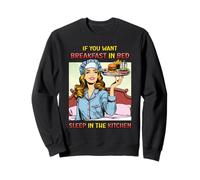 If You Want Breakfast in Bed Sleep in the Kitchen Retro Fun Sweatshirt