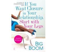 If You Want Closure in Your Relationship, Start with Your Legs: A Guide to Understanding Men: 0