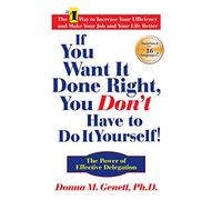 If You Want It Done Right, You Don't Have to Do It Yourself!: The Power of Effective Delegation