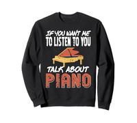 If You Want Me to Listen Speak On Piano Topics Only Sweatshirt