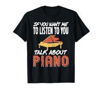 If You Want Me to Listen Speak On Piano Topics Only T-Shirt