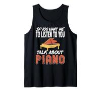 If You Want Me to Listen Speak On Piano Topics Only Tank Top