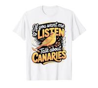If You Want Me to Listen Talk About Canaries Pet Bird Value Graphic T-Shirt, Men, White, M