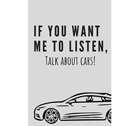 If you want me to listen, talk about cars! | Notebook: Car gifts for men and women and kids| Lined notebook/journal/logbook
