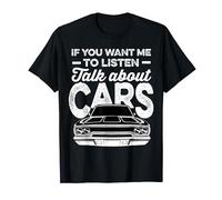 If You Want Me To Listen Talk About Cars T-Shirt