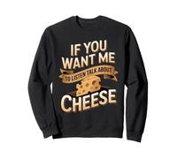 If You Want Me to Listen Talk About Cheese Mozzarella Sweatshirt