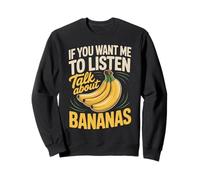 If You Want Me To Listen Talk About Funny Banana Saying Sweatshirt