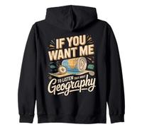 If You Want Me To Listen Talk About Geography Geographer Zip Hoodie
