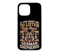 If You Want Me to Listen Talk About German Shepherds Case for iPhone 13 Pro Max