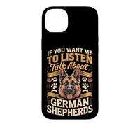 If You Want Me to Listen Talk About German Shepherds Case for iPhone 14 Plus