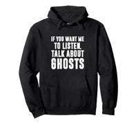 If You Want Me To Listen Talk About Ghosts, Ghost Hunter Pullover Hoodie
