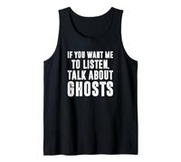 If You Want Me To Listen Talk About Ghosts, Ghost Hunter Tank Top