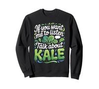 If You Want Me to Listen Talk About Kale Superfood Vegan Sweatshirt