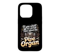 If You Want Me to Listen Talk About Pipe Organs Organist Case for iPhone 15 Pro