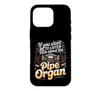 If You Want Me to Listen Talk About Pipe Organs Organist Case for iPhone 16 Pro