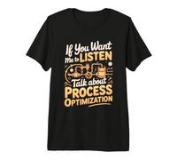 If You Want Me to Listen Talk About Process Optimization Premium T-Shirt