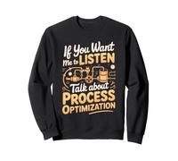 If You Want Me to Listen Talk About Process Optimization Sweatshirt