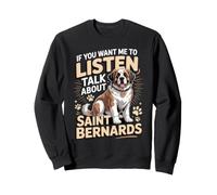 If You Want Me to Listen Talk About Saint Bernards Sweatshirt