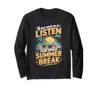 If You Want Me to Listen Talk About Summer Break Teacher Long Sleeve T-Shirt