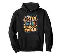 If You Want Me to Listen Talk About the Periodic Table Pullover Hoodie
