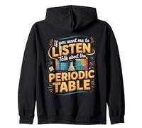 If You Want Me to Listen Talk About the Periodic Table Zip Hoodie