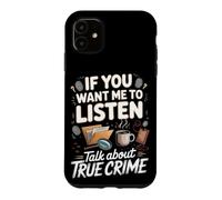If You Want Me to Listen Talk About True Crime Case for iPhone 11