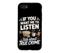 If You Want Me to Listen Talk About True Crime Case for iPhone SE (2020) / 7/8