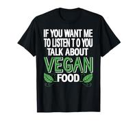 If You Want Me to Listen Talk Vegan Food Humor Saying T-Shirt