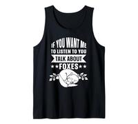 If You Want me to Listen to You Talk About Foxes Tank Top
