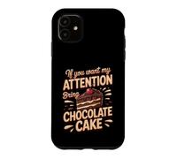 If You Want My Attention Bring Chocolate Cake Dessert Case for iPhone 11