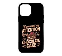 If You Want My Attention Bring Chocolate Cake Dessert Case for iPhone 12 mini
