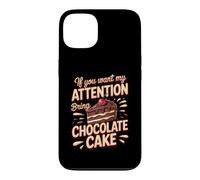 If You Want My Attention Bring Chocolate Cake Dessert Case for iPhone 13